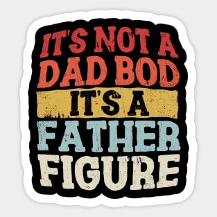 It's Not A Dad Bod It's A Father Figure Sticker